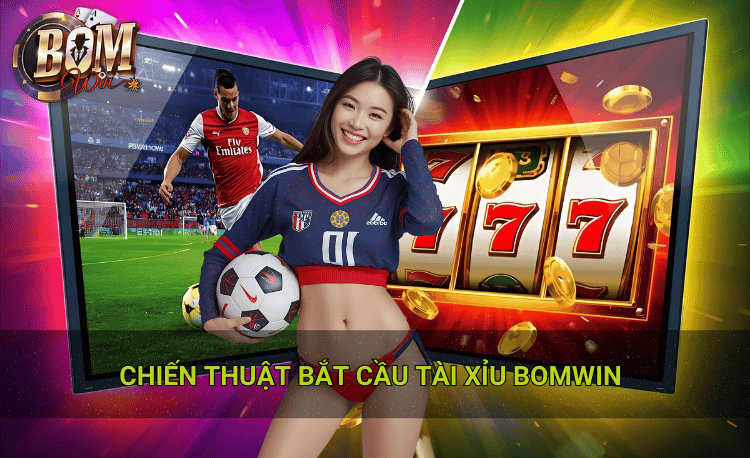 7 chiến thuật bắt cầu tài xỉu Bomwin chuẩn cao thủ 2 Chiến thuật bắt cầu tài xỉu bomwin