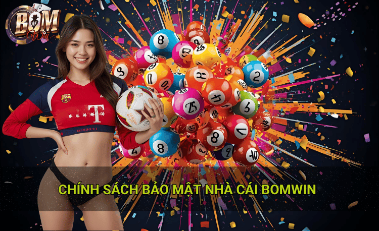 Chính sách bảo mật Bomwin: 3+ điều người chơi cần biết 2 Chính sách bảo mật Bomwin