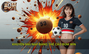 Chiến lược tối ưu khuyến mãi nạp thẻ cào Bomwin hiệu quả