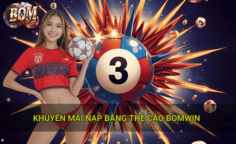 Khuyến mãi nạp bằng thẻ cào Bomwin đảm bảo giá trị tối ưu cho mỗi đồng nạp vào