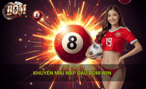 Khuyến mãi nạp đầu Bomwin thực sự là cơ hội đáng giá để bạn khởi đầu hành trình giải trí
