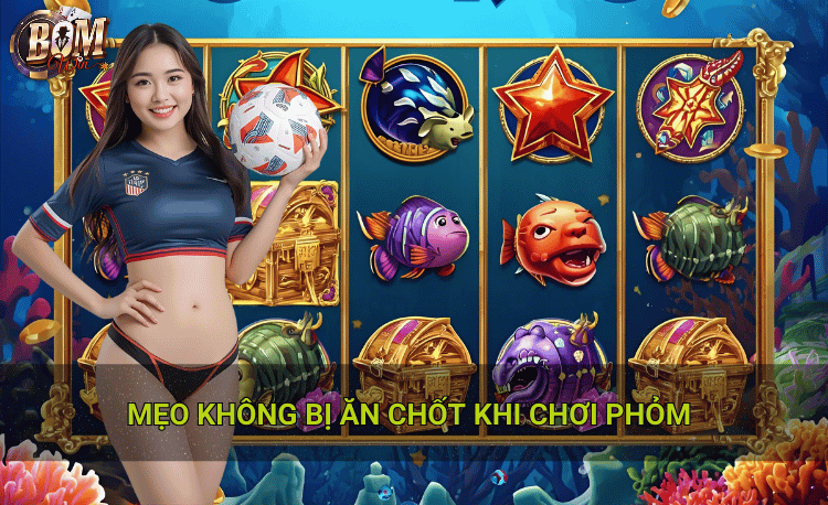 Mẹo không bị ăn chốt khi chơi phỏm